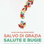 Salute e bugie. Come difendersi da farmaci inutili, cure fasulle e ciarlatani