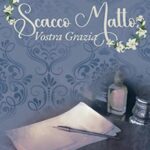 Scacco matto, Vostra Grazia