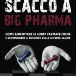 Scacco a Big Pharma: Come boicottare le lobby farmaceutiche e sconfiggere il business sulla nostra salute