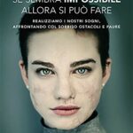 Se sembra impossibile allora si può fare. Realizziamo i nostri sogni, affrontando col sorriso ostacoli e paure