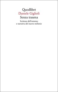 Senza trauma. Scrittura dell'estremo e narrativa del nuovo millennio