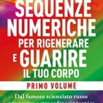 Sequenze Numeriche per Rigenerare e Guarire il tuo Corpo Vol.1 NPE
