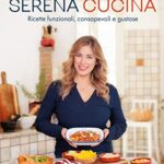 Serena cucina. Ricette funzionali, consapevoli e gustose