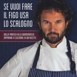 Se vuoi fare il figo usa lo scalogno. Dalla pratica alla grammatica: imparare a cucinare in 60 ricette