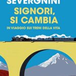 Signori, si cambia. In viaggio sui treni della vita