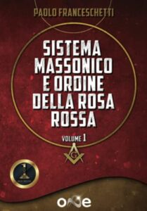 Sistema Massonico e Ordine della Rosa Rossa Volume 1