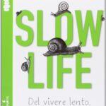 Slow life. Del vivere lento, sobrio e contento