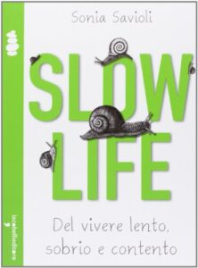 Slow life. Del vivere lento, sobrio e contento