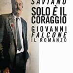 Solo è il coraggio. Giovanni Falcone, il romanzo