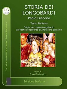 Storia dei Longobardi: Historia Langobardorum (Foro Barbarico Vol. 2)