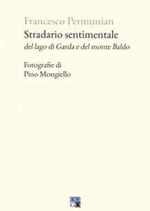 Stradario sentimentale del Lago di Garda e del Monte Baldo