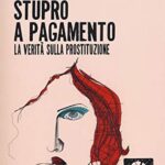 Stupro a pagamento. La verità sulla prostituzione. Nuova ediz.