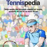 Tennispedia. Tutto quello che dovreste sapere sul tennis spiegato da chi ne sa meno di voi