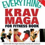 The Everything Krav Maga for Fitness Book: Get fit fast with this high-intensity martial arts workout