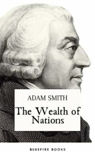 The Wealth of Nations: The Definitive eBook Edition of Adam Smith's Timeless Classic on Economics (English Edition)