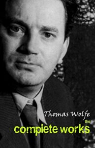 Thomas Wolfe: The Complete Works (English Edition)