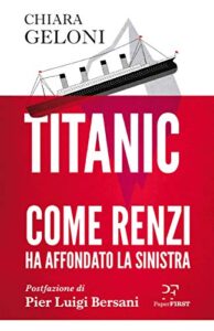 Titanic. Come Renzi ha affondato la Sinistra: Postfazione di Pier Luigi Bersani
