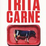 Tritacarne. Perché ciò che mangiamo può salvare la nostra vita. E il nostro mondo