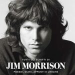 Tutti gli scritti di Jim Morrison. Poesie, diari, appunti e liriche