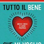 Tutto il bene che mi voglio. Breve corso di amor proprio