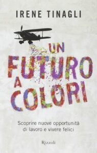 Un futuro a colori. Scoprire nuove opportunità di lavoro e vivere felici