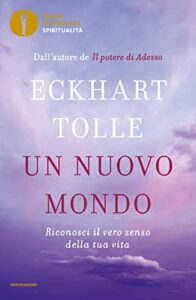 Un nuovo mondo. Riconosci il vero senso della tua vita