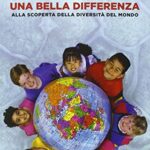 Una bella differenza. Alla scoperta della diversità del mondo