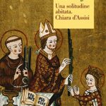 Una solitudine abitata. Chiara d'Assisi