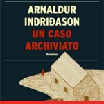 Un caso archiviato: Un'indagine per l'agente Erlendur Sveinsson (I casi dell'ispettore Erlendur Sveinsson)