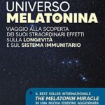 Universo melatonina. Viaggio alla scoperta dei suoi straordinari effetti sulla longevità e sul sistema immunitario. Nuova ediz.