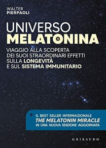 Universo melatonina. Viaggio alla scoperta dei suoi straordinari effetti sulla longevità e sul sistema immunitario. Nuova ediz.