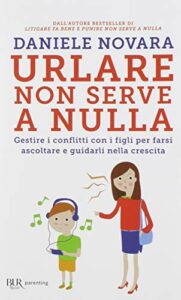 Urlare non serve a nulla. Gestire i conflitti con i figli per farsi ascoltare e guidarli nella crescita