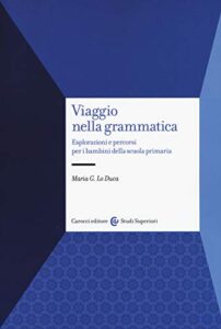 Viaggio nella grammatica. Esplorazioni e percorsi per i bambini della scuola primaria