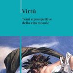 Virtù. Temi e prospettive della vita morale. Nuova ediz.