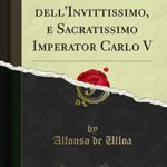 Vita dell'Invittissimo, e Sacratissimo Imperator Carlo V (Classic Reprint)