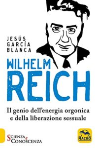 Wilhelm Reich: Il genio dell'energia orgonica e della liberazione sessuale